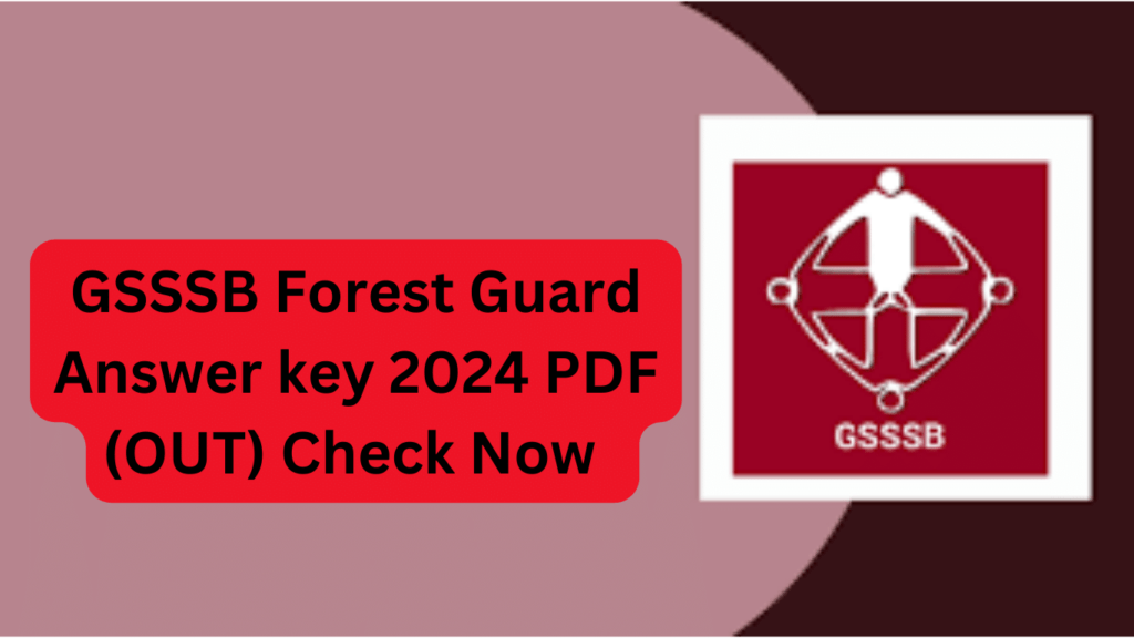 GSSSB Forest Guard Answer key 2024 PDF (OUT) Check Now