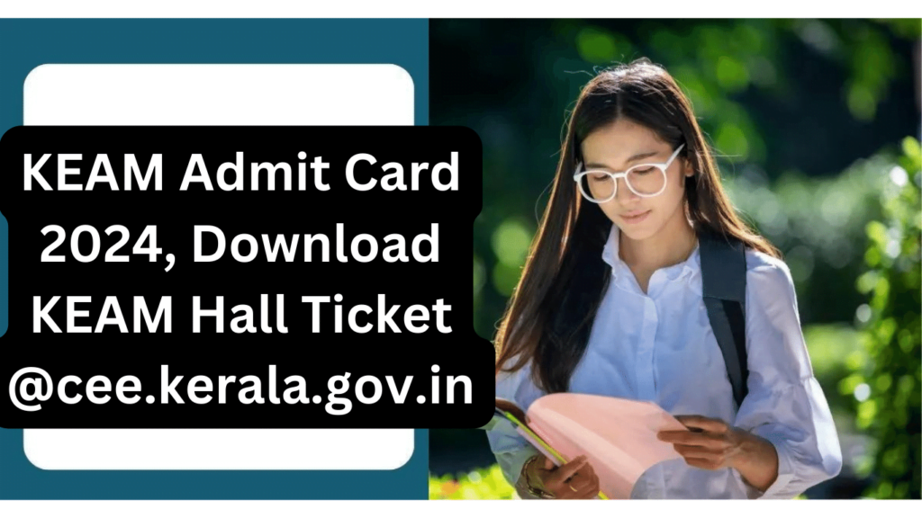 KEAM Admit Card 2024, Download KEAM Hall Ticket @cee.kerala.gov.in