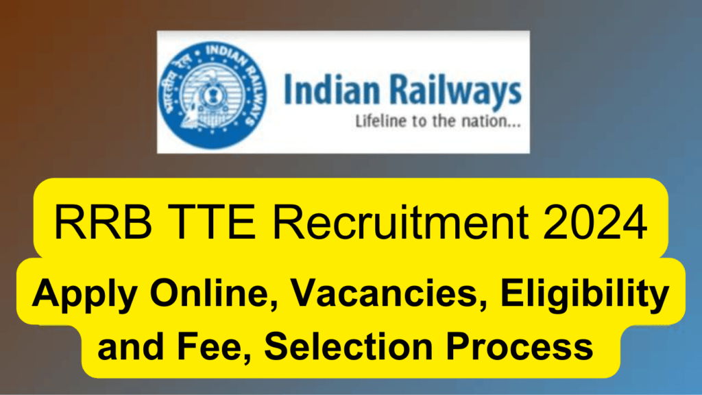 RRB TTE Recruitment 2024 Notification, Apply Online, Vacancies, Eligibility and Fee, Selection Process