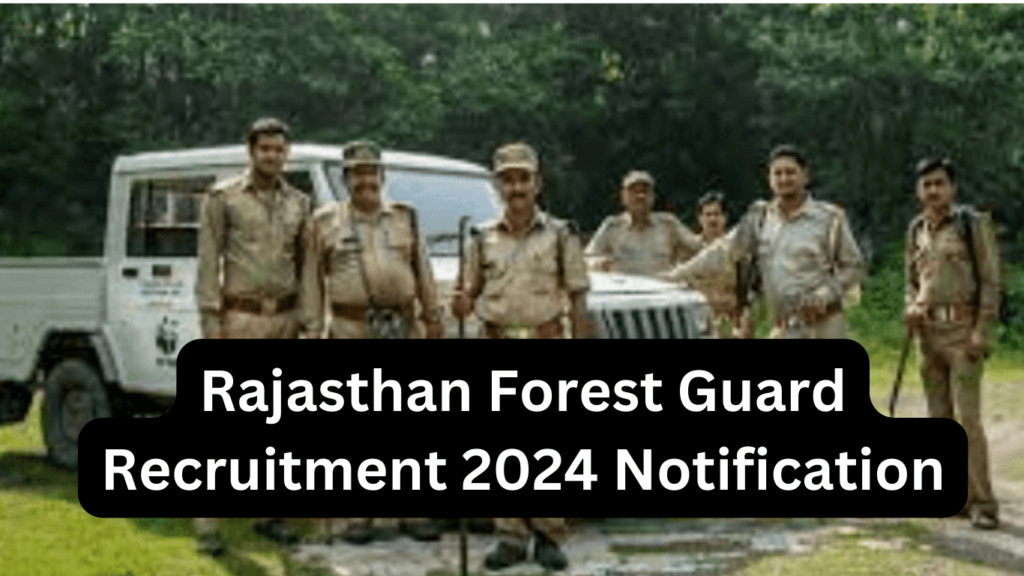 Rajasthan Forest Guard Recruitment 2024 Notification, Vacancy, Eligibility, Application Fee
