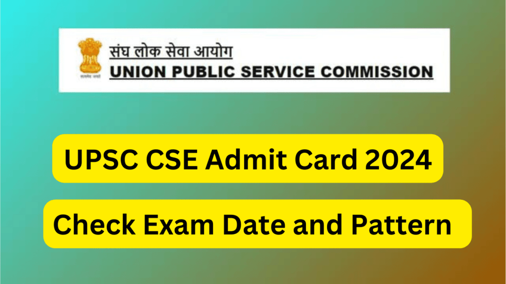 UPSC CSE Admit Card 2024 (OUT) Download, Check Exam Date and Pattern 