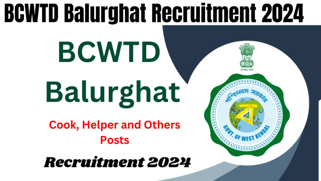 BCWTD Balurghat Recruitment 2024 for Cook, Helper and Others Posts, Check Vacancy Details Now, Best for you