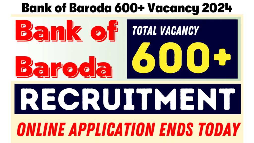 Bank of Baroda 600+ Vacancy 2024 Online Application Ending Today, Apply Now