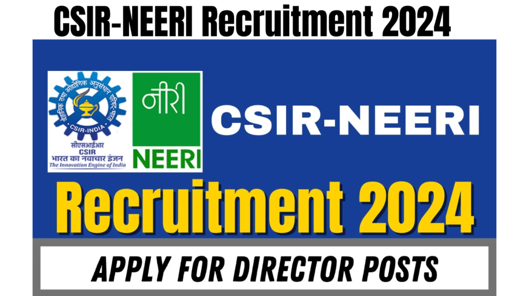 CSIR-NEERI Recruitment 2024 Notification Out for Director Posts, Best for you