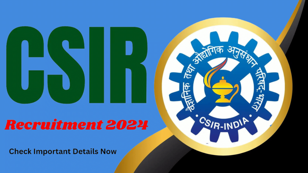 CSIR Recruitment 2024 Check Vacancy, Qualification and Other Important Details Now