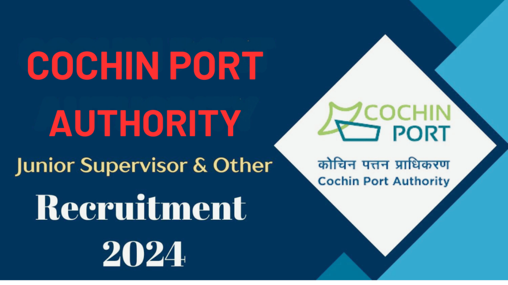 Cochin Port Authority Recruitment 2024 Notification Out for Junior Supervisor & Other Posts