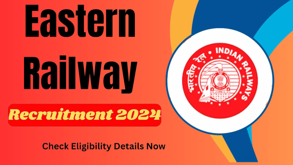 Eastern Railway Recruitment 2024, Eligibility Details Check Now