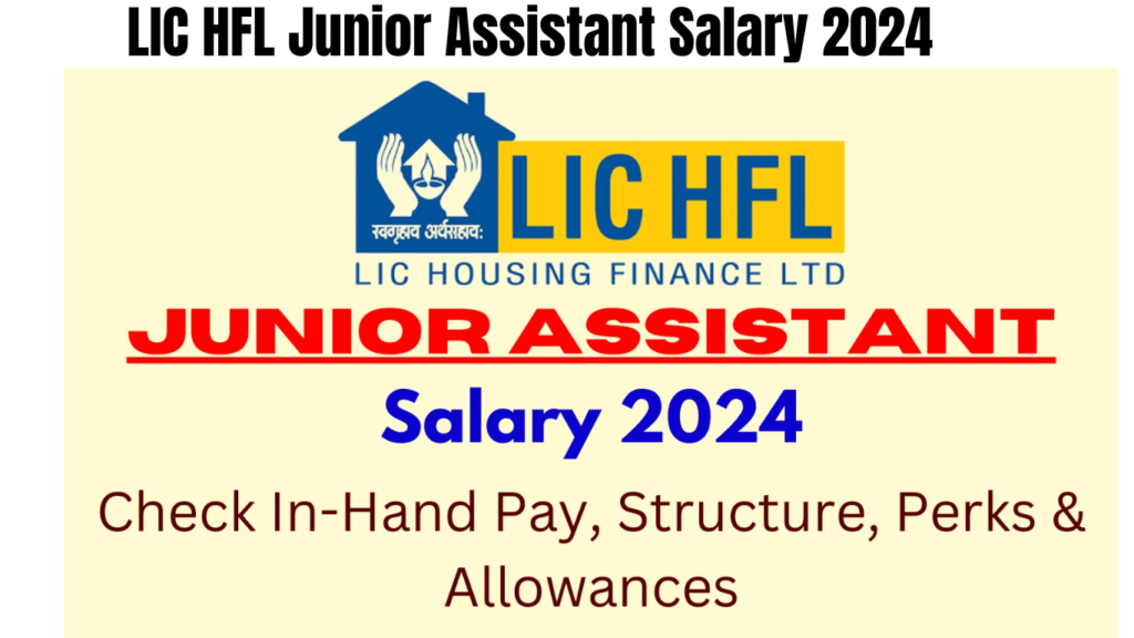 LIC HFL Junior Assistant Salary 2024: Check In-Hand Pay, Structure, Perks and Allowances, Best for you