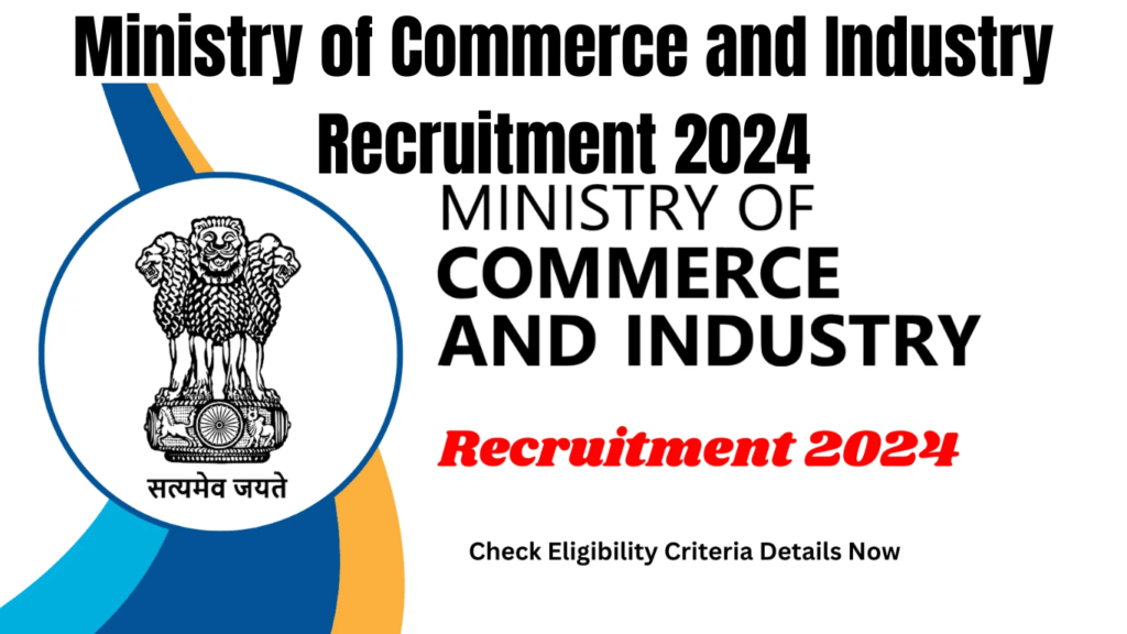 Ministry of Commerce and Industry Recruitment 2024 Check Eligibility Criteria & All Details Now
