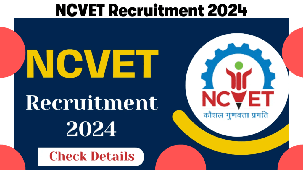 NCVET Recruitment 2024 Notification Live, Check Details Now