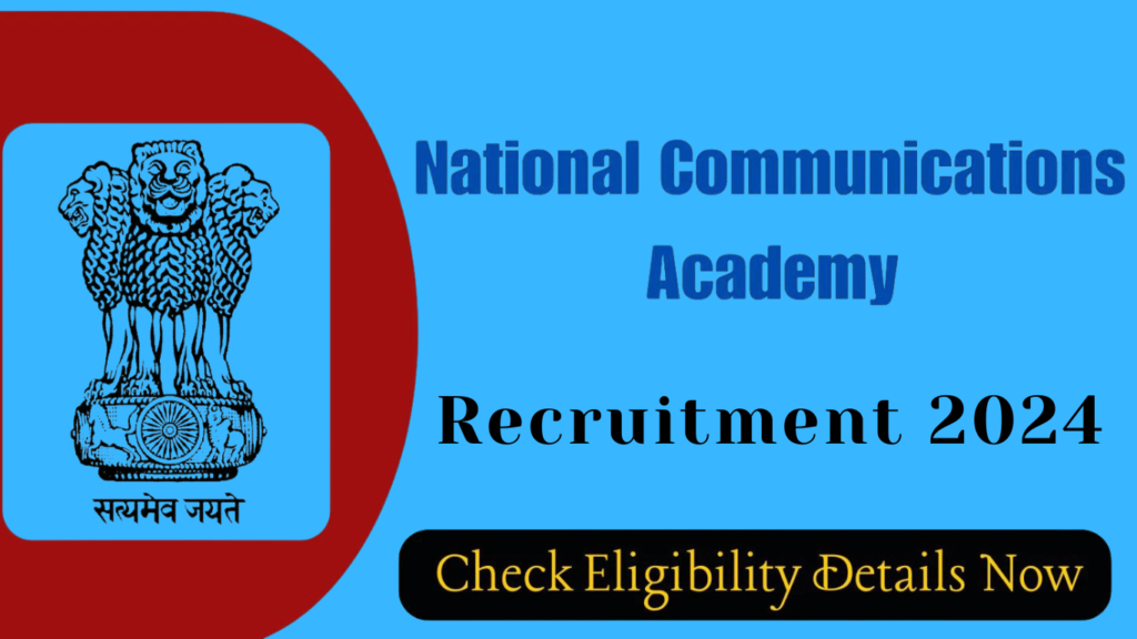 National Communications Academy Recruitment 2024, Check Eligibility Details Check Now