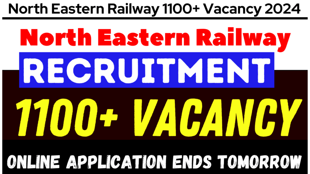 North Eastern Railway 1100+ Vacancy 2024 Online Application Ending Tomorrow, Apply Now