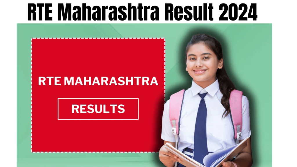 RTE Maharashtra Result 2024 Selection List Declared, Check Waiting List and Admission Status Here, Best for you