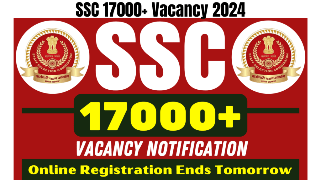 SSC 17000+ Vacancy 2024 Online Registration Ending Tomorrow, Apply Now, Best for you