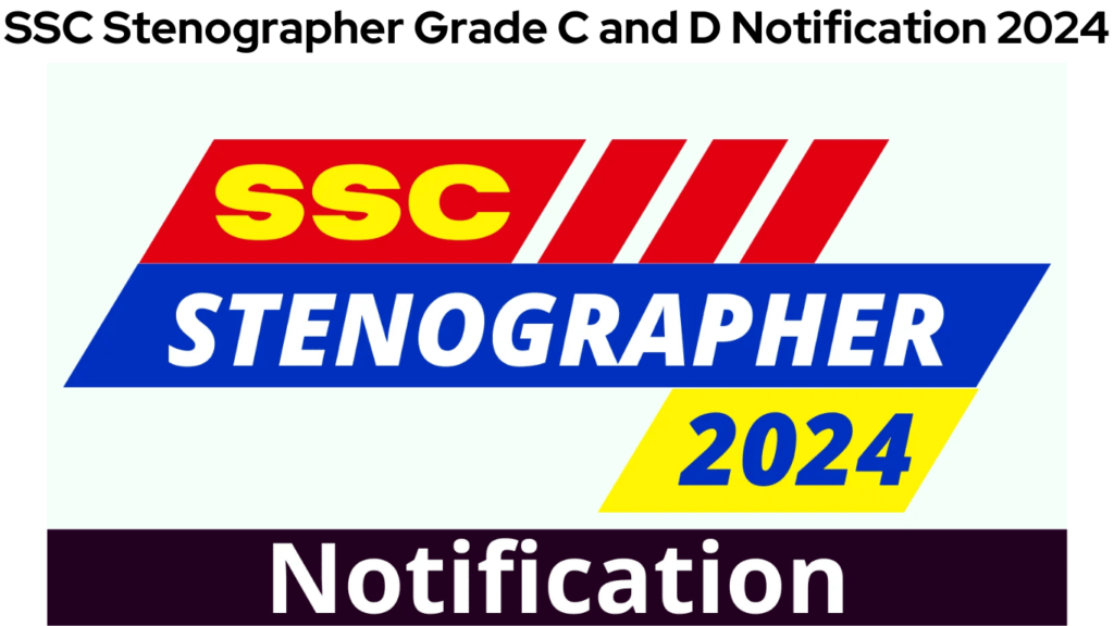 SSC Stenographer Grade C and D Notification 2024, Check Tentative Eligibility Details, Pattern of Exam, Syllabus Now