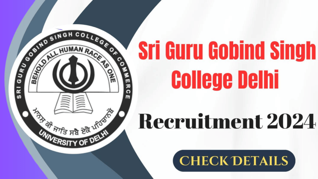 Sri Guru Gobind Singh College Delhi Recruitment 2024, Check Details Now