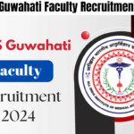 AIIMS Guwahati Faculty Recruitment 2024