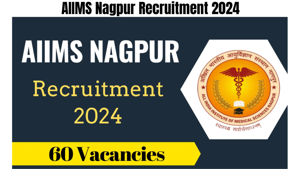 AIIMS Nagpur Recruitment 2024 Notification Out, Apply for 60 Vacancies, Best for you