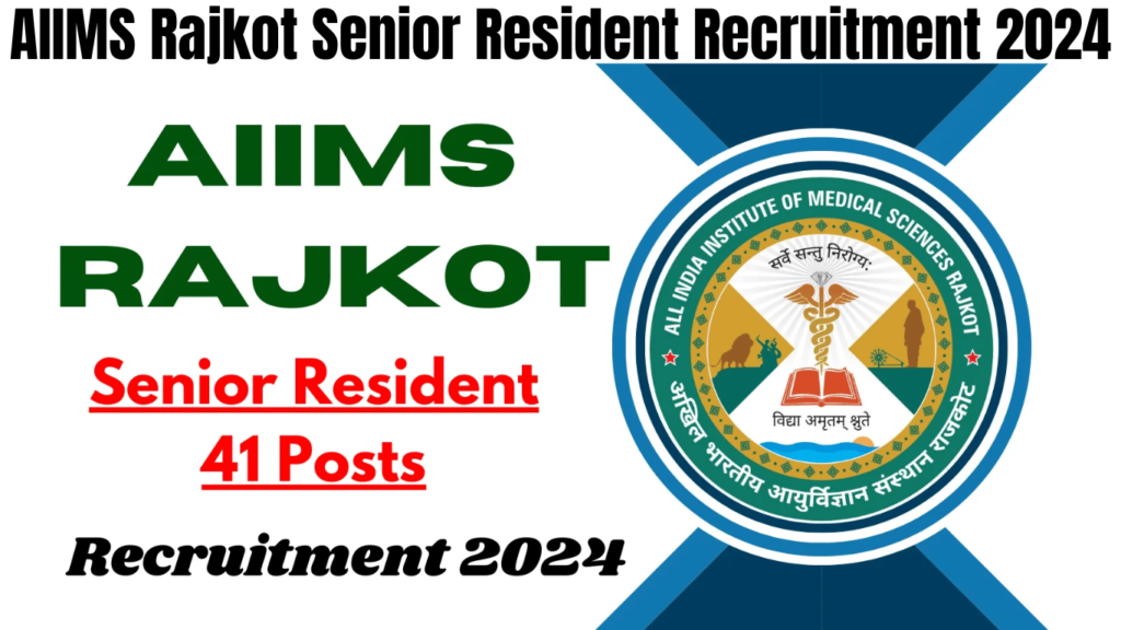 AIIMS Rajkot Senior Resident Recruitment 2024 Apply Now for 41 Posts, Best for you