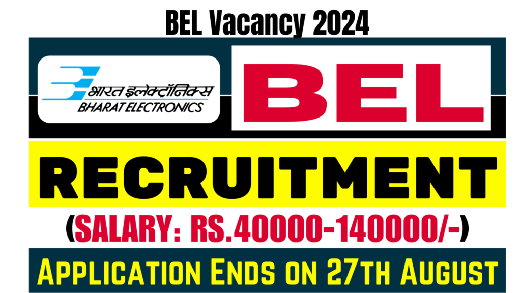 BEL Vacancy 2024 Application Ends on 27th August, Apply Now, Best for you