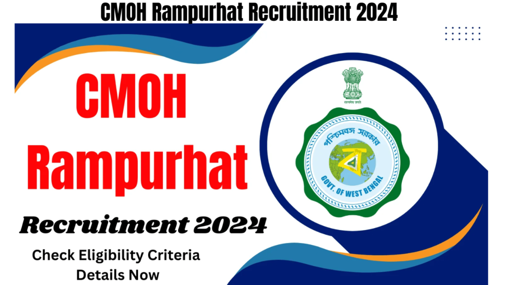 CMOH Rampurhat Recruitment 2024, Check Eligibility Criteria Details Now, Best for you