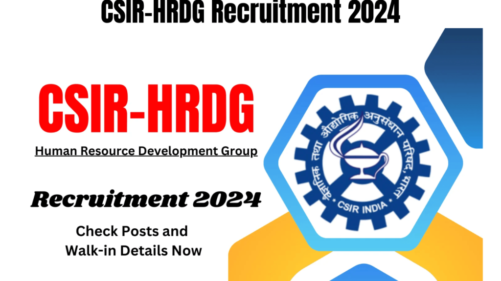 CSIR-HRDG Recruitment 2024 Check Posts and Walk-in Details Now, Best for you