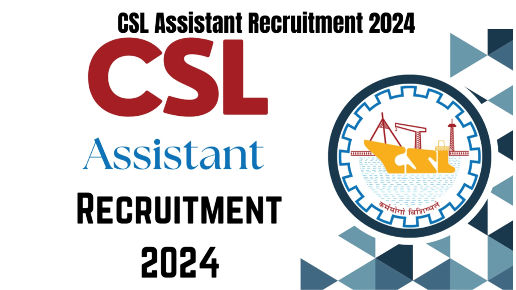 CSL Assistant Recruitment 2024, Check Eligibility & How to Apply, Best for you