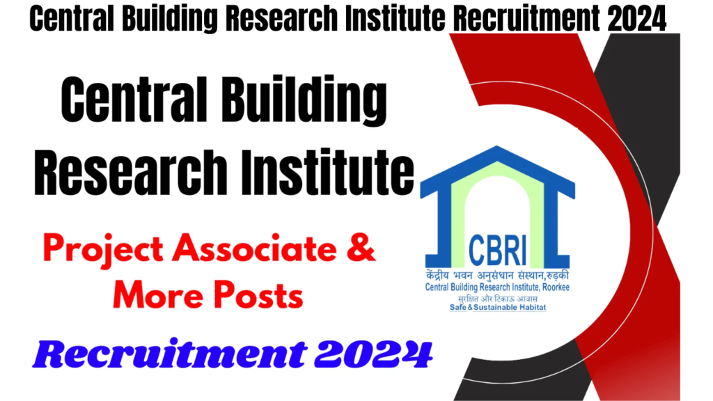 Central Building Research Institute Recruitment 2024 Apply Now for Project Associate & More Posts, Best for you