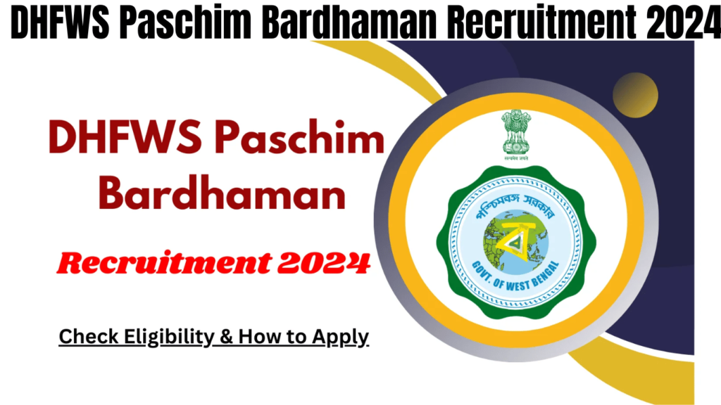 DHFWS Paschim Bardhaman Recruitment 2024, Check Eligibility & How to Apply, Best for you