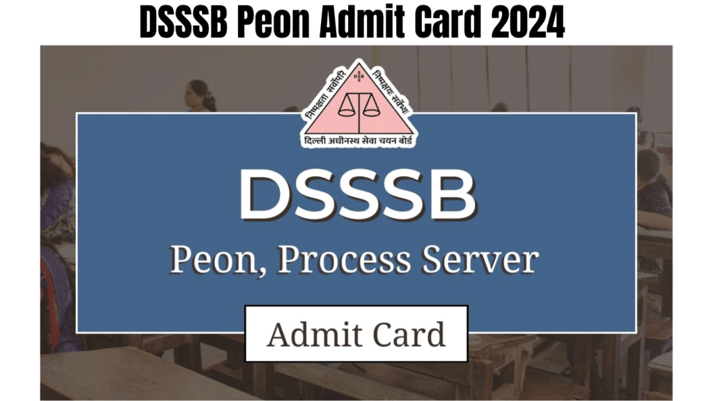 DSSSB Peon Admit Card 2024, Check Exam Notice and Paper Pattern, Best for you