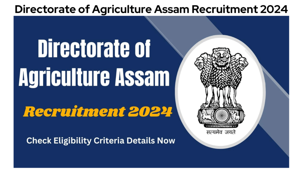 Directorate of Agriculture Assam Recruitment 2024, Check Eligibility Criteria Details Now, Best For You