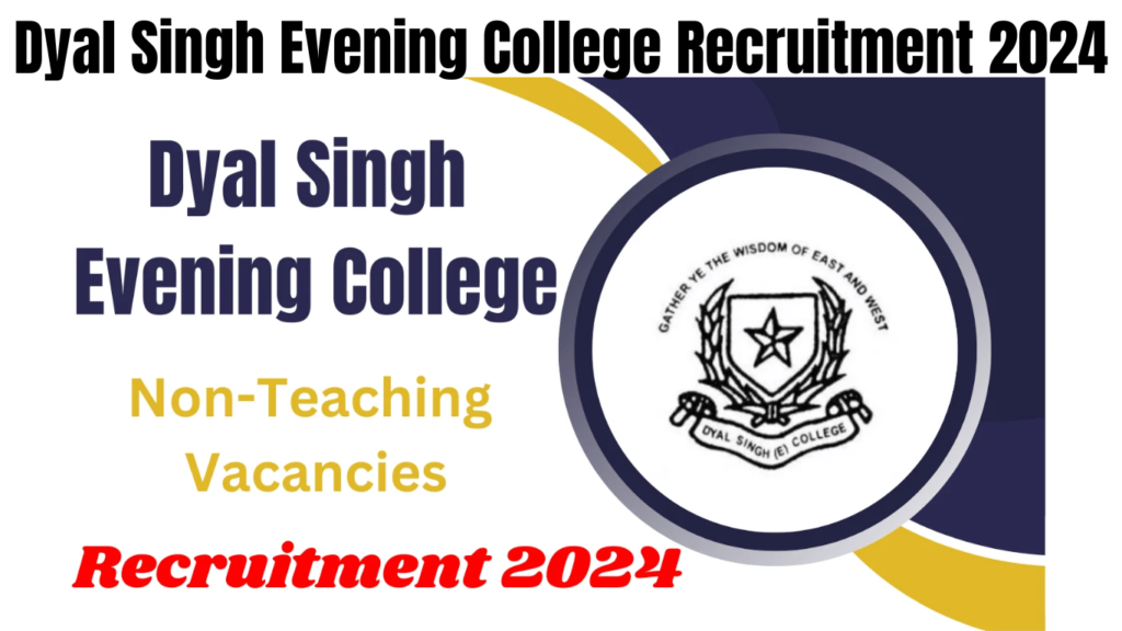 Dyal Singh Evening College Recruitment 2024 for Non-Teaching Vacancies, Check Vacancy Details Now, Best for you