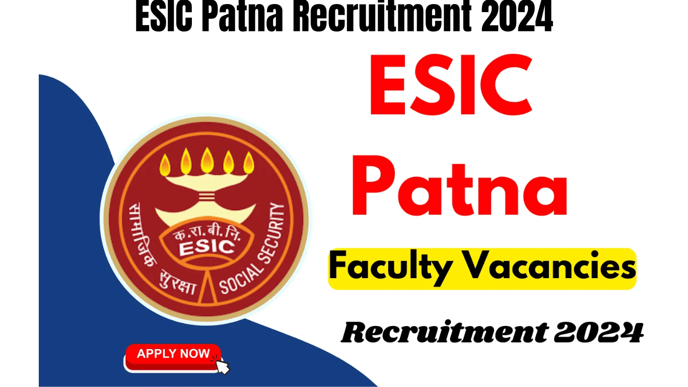 ESIC Patna Recruitment 2024