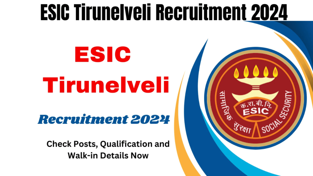 ESIC Tirunelveli Recruitment 2024 Check Posts, Qualification and Walk-in Details Now, Best for you