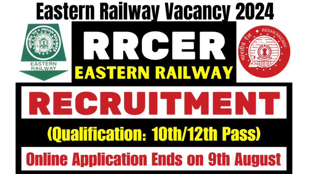 Eastern Railway Vacancy 2024 Online Application Ends on 9th August, Apply Now, Best for you