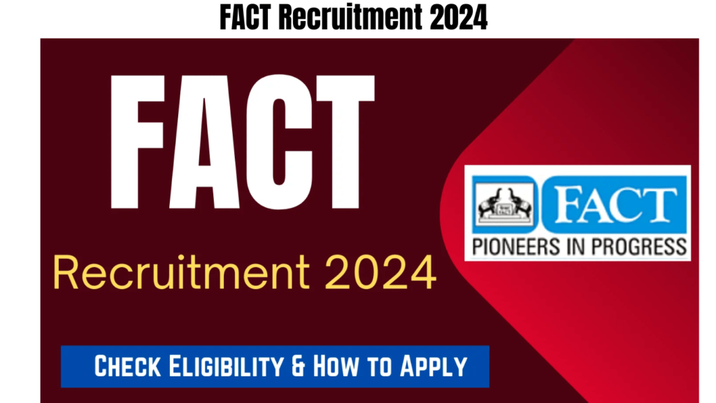 FACT Recruitment 2024, Check Eligibility & How to Apply, Best for you