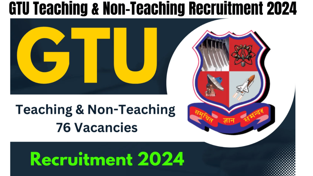 GTU Teaching & Non-Teaching Recruitment 2024 For 76 Vacancies, Apply Now, Best for you