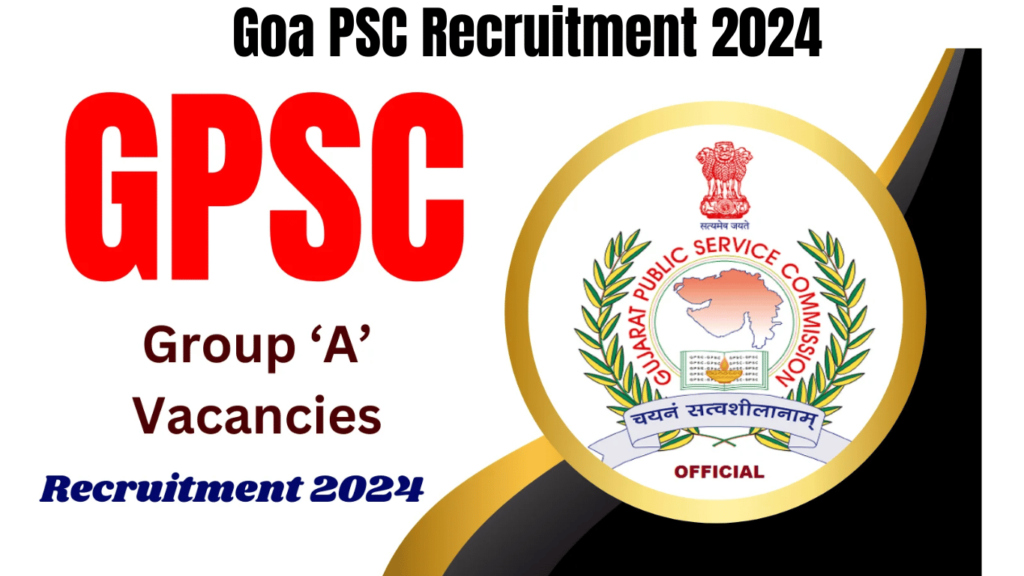 Goa PSC Recruitment 2024 for Group ‘A’ Vacancies, Apply Now, Best for you