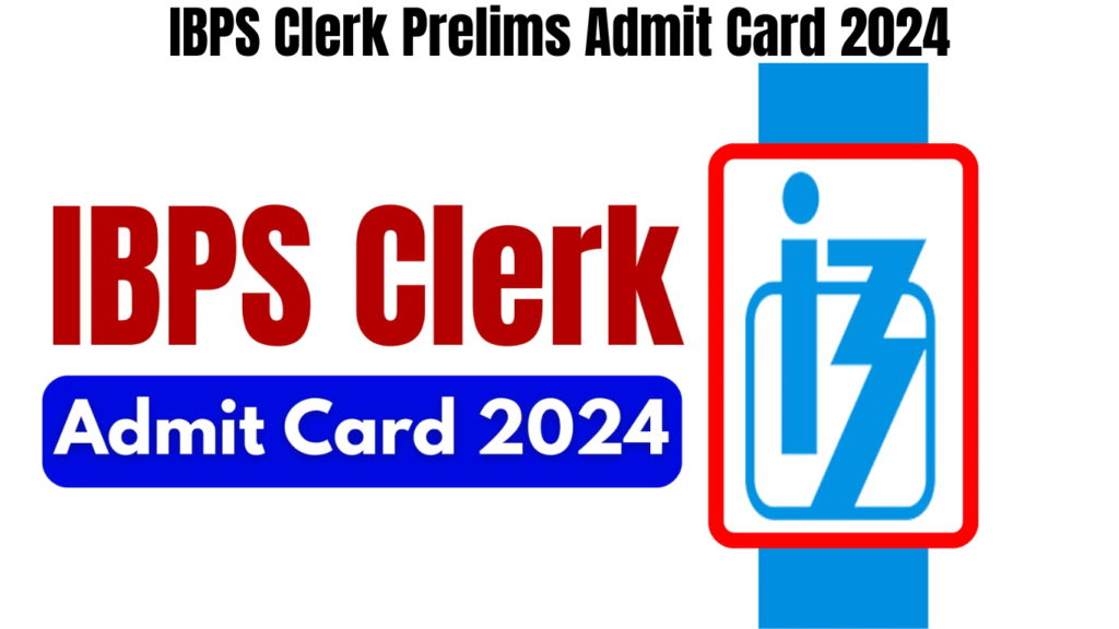 IBPS Clerk Prelims Admit Card 2024 OUT, Download Hall Ticket Now, Best for you