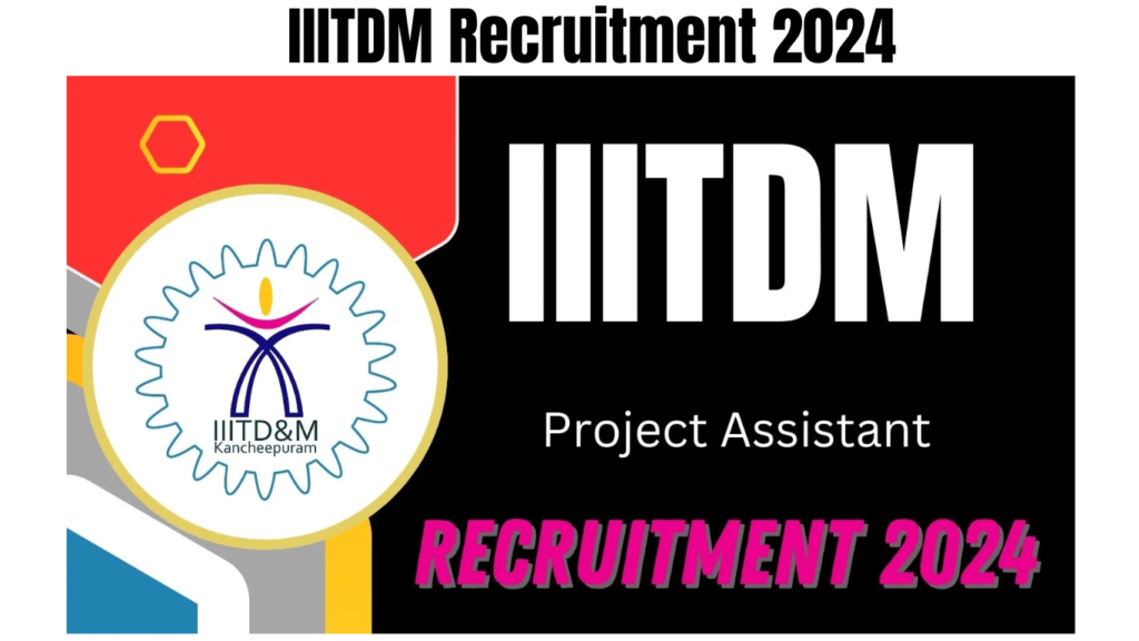IIITDM Recruitment 2024 Apply for Project Assistant Post, Check Eligibility and How to Ap, Best for you