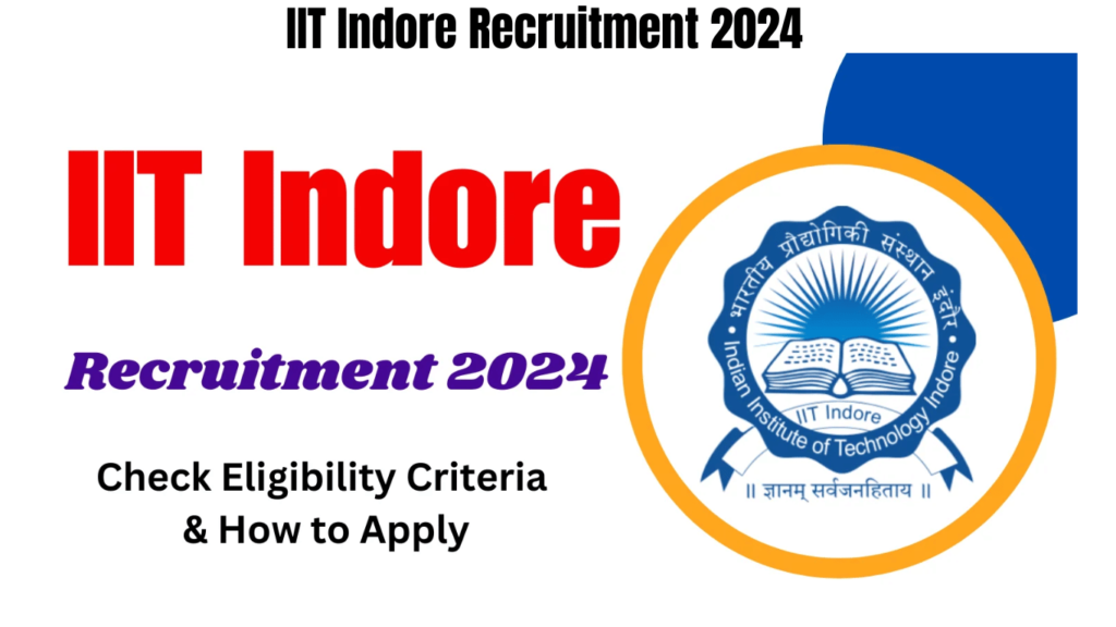 IIT Indore Recruitment 2024, Check Eligibility Criteria & How to Apply, Best for you