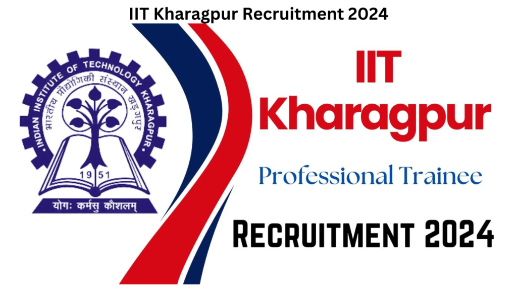 IIT Kharagpur Recruitment 2024 for Professional Trainee Vacancy
