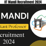 IIT Mandi Recruitment 2024, Apply for Assistant Professor Posts, Best for you
