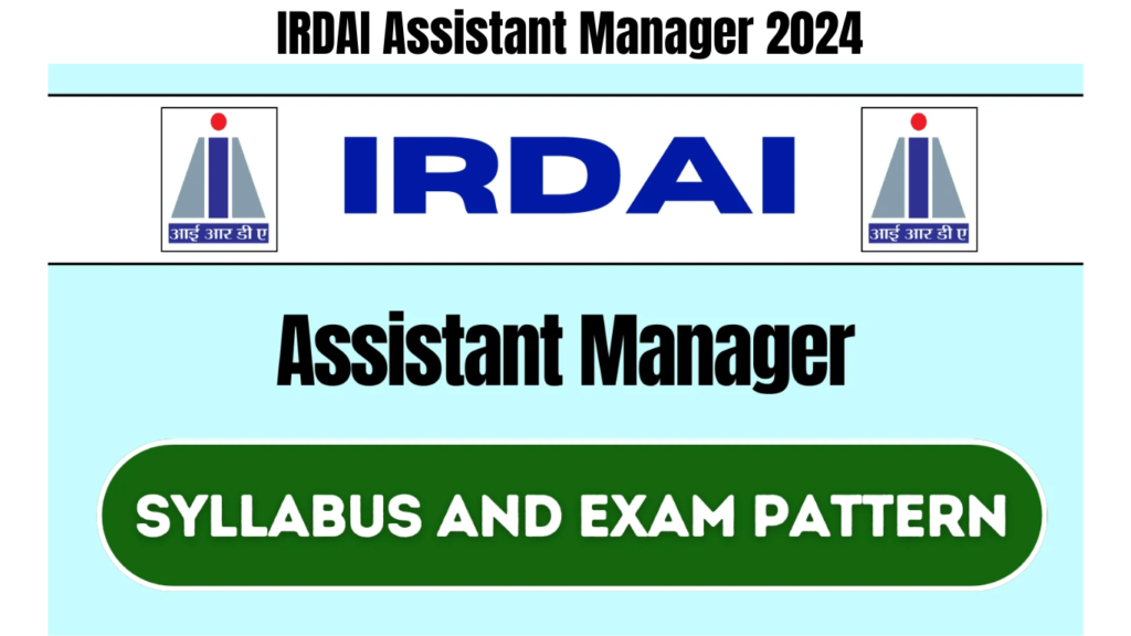 IRDAI Assistant Manager 2024 Syllabus and Exam Pattern, Best for you
