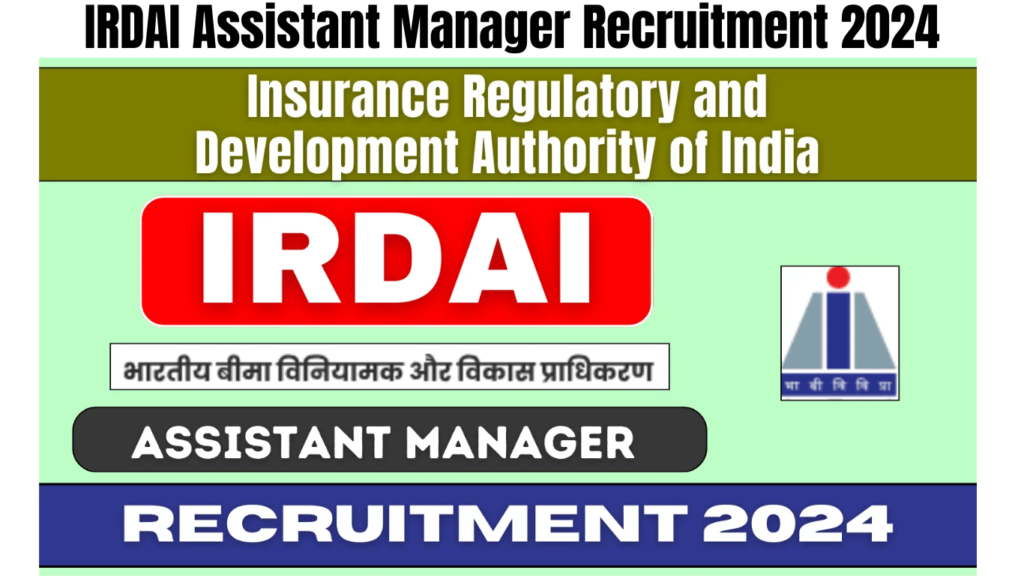 IRDAI Assistant Manager Recruitment 2024 Notification Out, Apply Online Now, Best for you