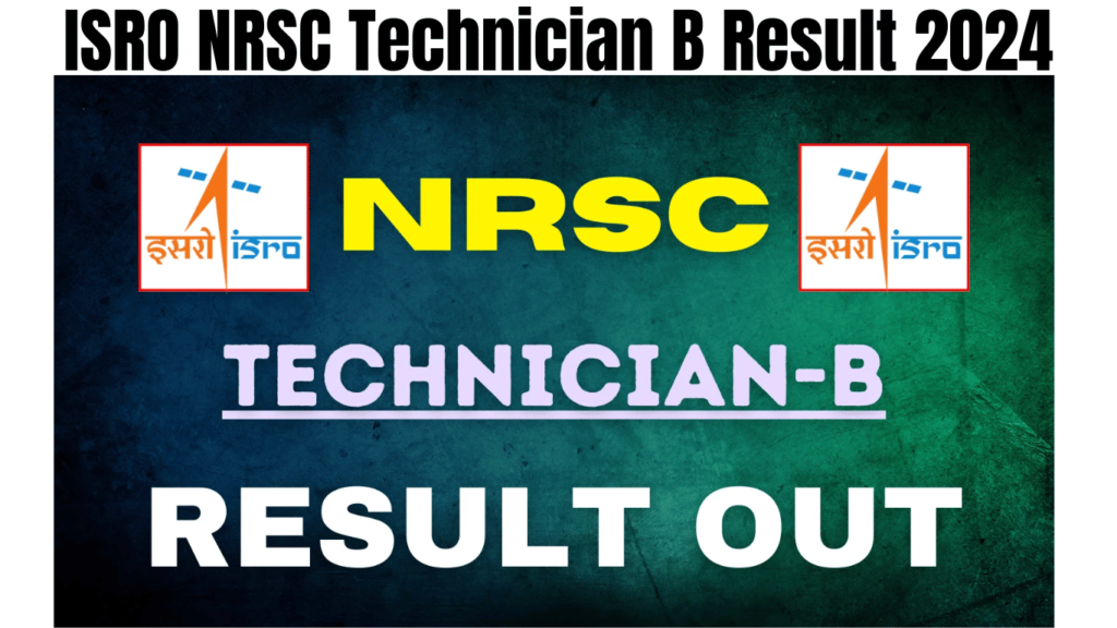 ISRO NRSC Technician B Result 2024 Out, Download Result PDF from here now, Best for you