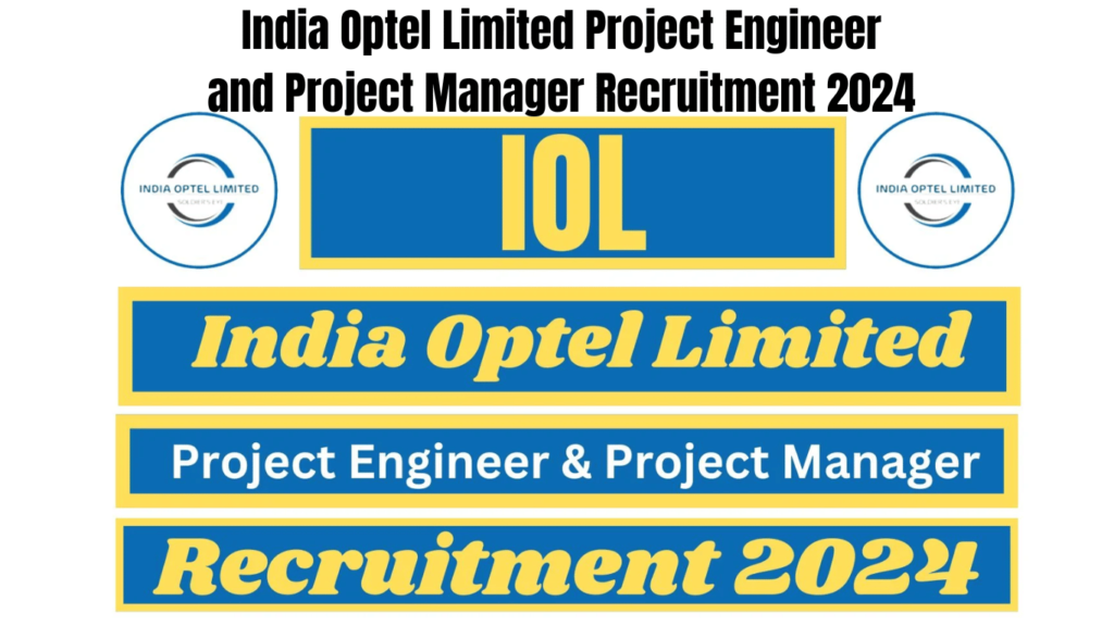 India Optel Limited Project Engineer and Project Manager Recruitment 2024, Best for you