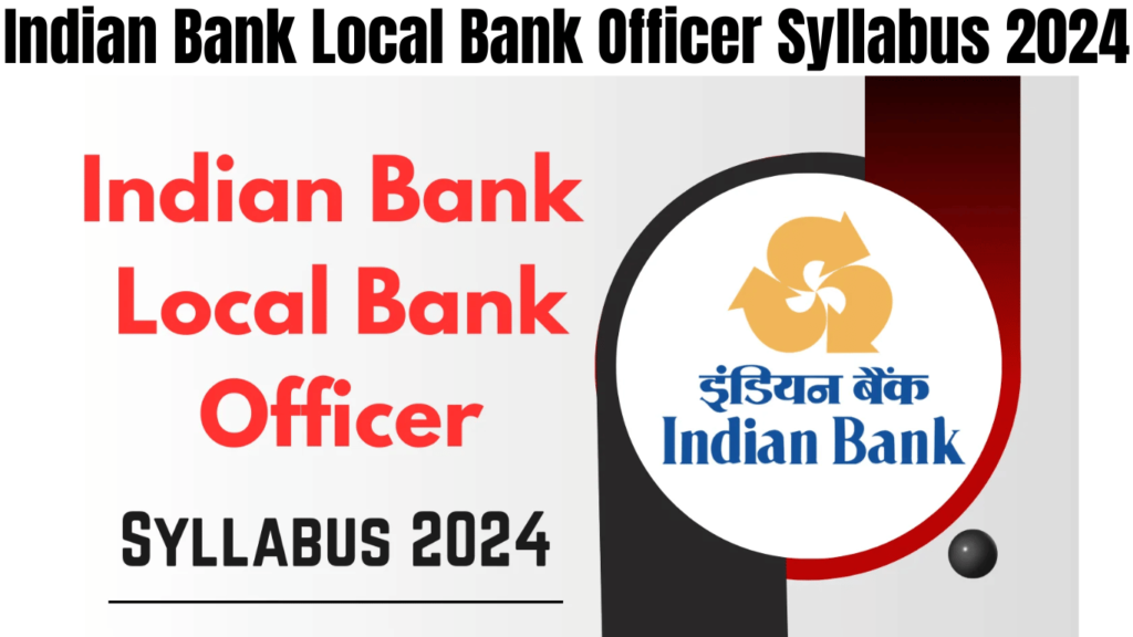 Indian Bank Local Bank Officer Syllabus 2024 – Check Selection Process & Exam Pattern, Best for you