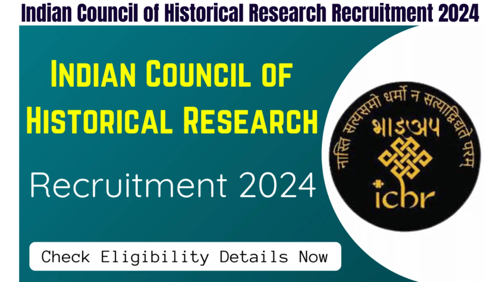 Indian Council of Historical Research Recruitment 2024, Check Eligibility Details Now, Best for you