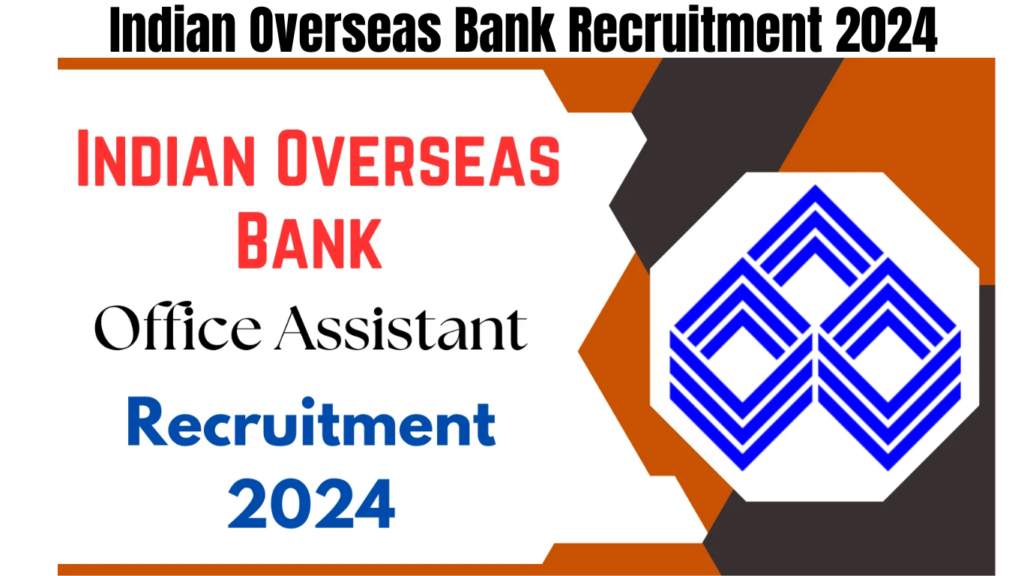 Indian Overseas Bank Recruitment 2024, Apply for Office Assistant Post, Best for you